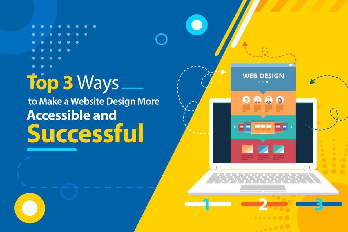 Top 3 Ways to Make a Website Design More Accessible and Successful
