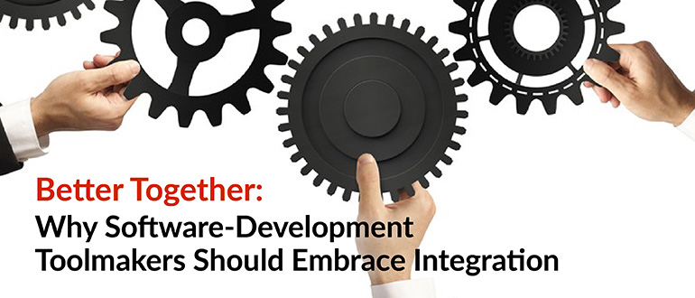 Better Together Why SoftwareDevelopment Toolmakers Should Embrace Integration 